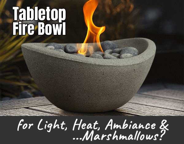 Tabletop Fire Bowl for Light, Heat, Ambiance and Marshmallows